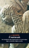 El matriarcado : una investigación sobre la ginecocracia en el mundo antiguo según su naturaleza religiosa y jurídica