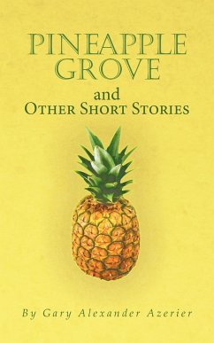 Pineapple Grove and Other Short Stories - Gary Alexander Azerier, Alexander Azerie