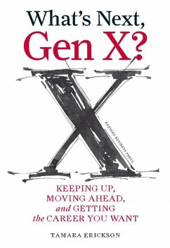 What's Next, Gen X?: Keeping Up, Moving Ahead, and Getting the Career You Want - Erickson, Tamara J.