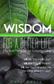 Wisdom for a Better Life: Practical Principles for Everyday Living: Practical Principles for Everyday Living