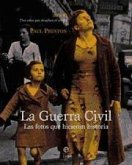 La guerra civil : las fotos que hicieron historia : tres años que desafían el olvido, 1936-39