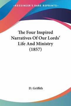 The Four Inspired Narratives Of Our Lords' Life And Ministry (1857)