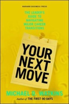Your Next Move : The Leader's Guide to Successfully Navigating Major Career Transitions - Watkins, Michael D.