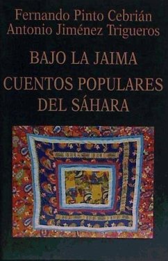 Bajo la jaima : cuentos populares del Sáhara - Pinto Cebrián, Fernando; Jiménez Trigueros, Antonio J.