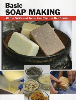 Basic Soap Making: All the Skills and Tools You Need to Get Started - Letcavage, Elizabeth