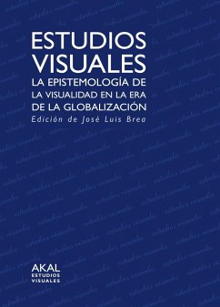 Estudios visuales : la epistemología de la visualidad en la era de la globalización - Brea Cobo, José Luis; Moxey, Keith P. F.