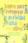 Juegos para fomentar la actividad física en los niños : deportes, fitness, danza, ejercicios-- Juegos para fomentar la actividad física en los niños : deportes, fitness, danza, ejercicios--