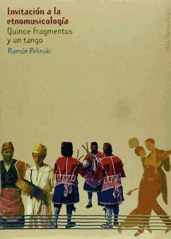 Invitación a la etnomusicología : quince fragmentos y un tango - Pelinski, Ramón