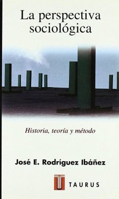La perspectiva sociológica : historia, teoría y método - Rodríguez Ibáñez, José Enrique