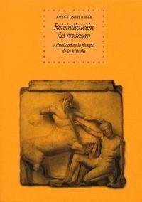 Reivindicación del centauro : actualidad de la filosofía de la historia - Gómez Ramos, Antonio