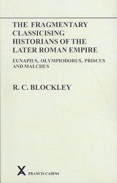 Fragmentary Classicising Historians of the Later Roman Empire, Volume 1 - Blockley, R. C.