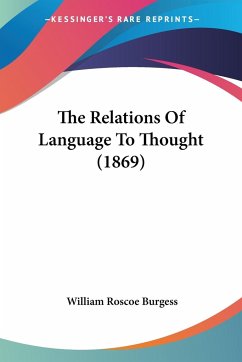 The Relations Of Language To Thought (1869) - Burgess, William Roscoe