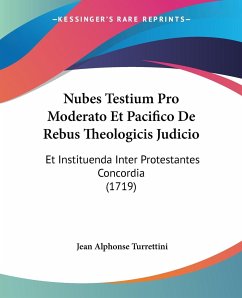 Nubes Testium Pro Moderato Et Pacifico De Rebus Theologicis Judicio