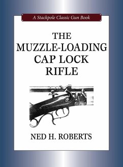 The Muzzle-Loading Cap Lock Rifle - Roberts, Ned H.