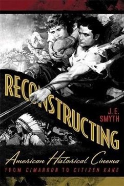 Reconstructing American Historical Cinema - Smyth, J E