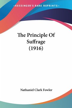 The Principle Of Suffrage (1916) - Fowler, Nathaniel Clark