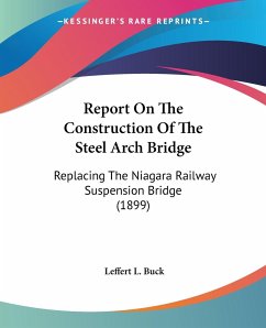 Report On The Construction Of The Steel Arch Bridge - Buck, Leffert L.