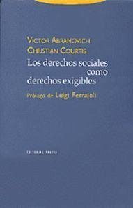 Los derechos sociales como derechos exigibles - Ferrajoli, Luigi; Courtis, Christian; Abramovich, Víctor