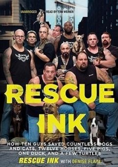 Rescue Ink: How Ten Guys Saved Countless Dogs and Cats, Twelve Horses, Five Pigs, One Duck, and a Few Turtles - Rescue Ink