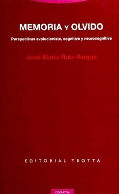 Memoria y olvido : perspectivas evolucionista, cognitiva y neurocognitiva - Ruiz-Vargas, José María