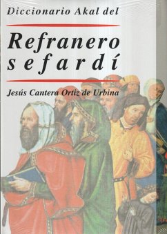 Diccionario Akal del refraneo sefardí : colección de refranes y frases hechas del judeoespañol, con su correspondencia o traducción en español y francés - Cantera Ortiz de Urbina, Jesús