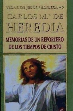 Memorias de un reportero de los tiempos de Cristo - Heredia, Carlos María de