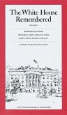 The White House Remembered, Volume 1: Recollections by Presidents Richard M. Nixon, Gerald R. Ford, Jimmy Carter, and Ronald Reagan