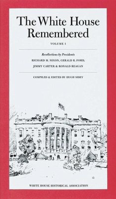 The White House Remembered, Volume 1: Recollections by Presidents Richard M. Nixon, Gerald R. Ford, Jimmy Carter, and Ronald Reagan - Sidey, Hugh