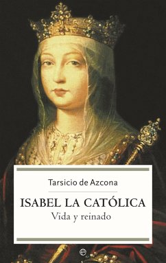 Isabel la Católica : vida y reinado - Tarsicio De Azcona