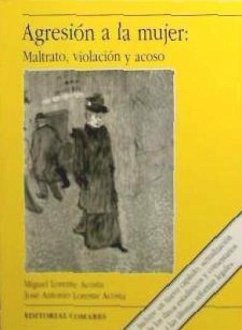 Agresión a la mujer : maltrato, violación y acoso : entre la realidad social y el mito cultural - Lorente Acosta, Miguel; Lorente Acosta, José Antonio