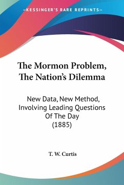 The Mormon Problem, The Nation's Dilemma - Curtis, T. W.