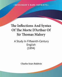 The Inflections And Syntax Of The Morte D'Arthur Of Sir Thomas Malory - Baldwin, Charles Sears