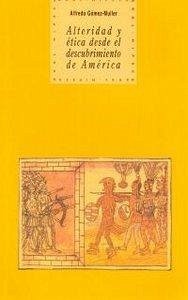 Alteridad y ética desde el descubrimiento de América - Gómez-Muller, Alfredo Alteridad y ética desde el descubrimiento de América - Gómez-Muller, Alfredo