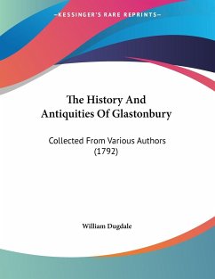 The History And Antiquities Of Glastonbury - Dugdale, William