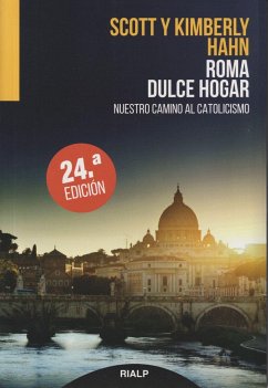 Roma, dulce hogar : nuestro camino al catolicismo - Hahn, Scott; Hahn, Kimberly