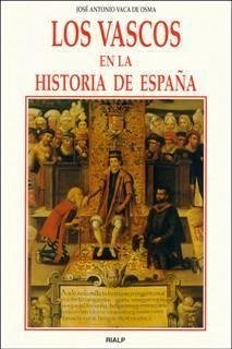 Los vascos en la historia de España - Vaca De Osma, José Antonio