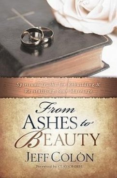 From Ashes to Beauty: Spiritual Truths for Rebuilding and Revitalizing Your Marrage - Colon, Jeff