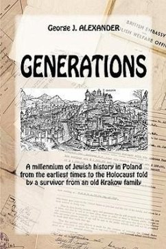 Generations: A Millenium of Jewish History in Poland from the Earliest Times to the Holocaust Told by a Survivor from an Old Krakow - Alexander, George J.