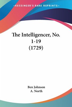 The Intelligencer, No. 1-19 (1729) - Johnson, Ben; North, A.