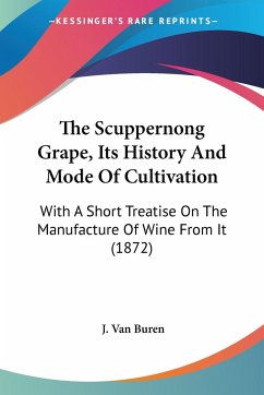 The Scuppernong Grape, Its History And Mode Of Cultivation - Buren, J. Van
