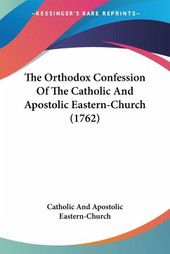 The Orthodox Confession Of The Catholic And Apostolic Eastern-Church (1762) - Catholic And Apostolic Eastern-Church