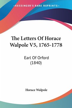 The Letters Of Horace Walpole V5, 1765-1778 - Walpole, Horace