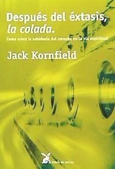 Después del éxtasis, la colada : cómo crece la sabiduría del corazón en la vía espiritual - Kornfield, Jack