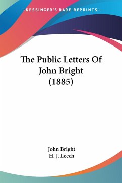 The Public Letters Of John Bright (1885) - Bright, John