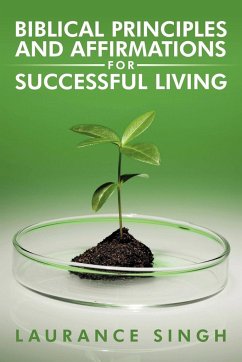 Biblical Principles and Affirmations for Successful Living - Singh, Laurance