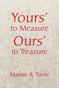 Your's to Measure Our's to Treasure - Toole, Mamie R.