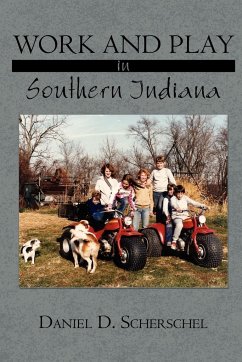 Work and Play in Southern Indiana - Scherschel, Daniel D.