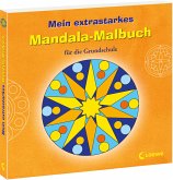 Mein extrastarkes Mandala-Malbuch für die Grundschule Mein extrastarkes Mandala-Malbuch für die Grundschule