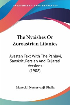 The Nyaishes Or Zoroastrian Litanies - Dhalla, Maneckji Nusservanji