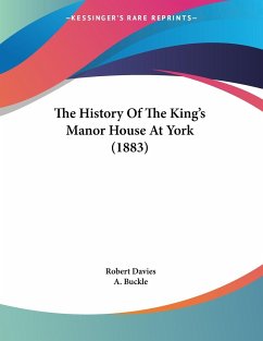 The History Of The King's Manor House At York (1883) - Davies, Robert